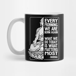Buddha Quote Every Morning We Are Born Again Mug